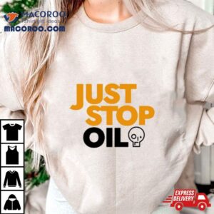 Just Stop Oil Anti Environment Protest Save Earth Activist Green Tshirt