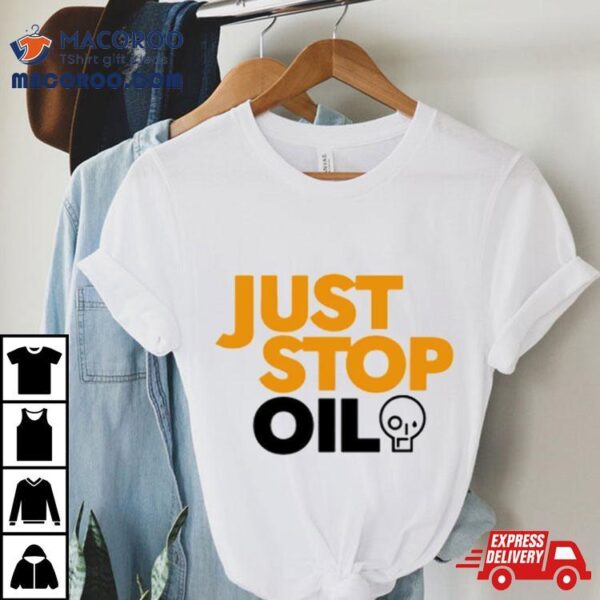 Just Stop Oil Anti Environment Protest Save Earth Activist Green T Shirt