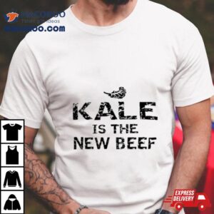 Kale Is The New Beef Tshirt