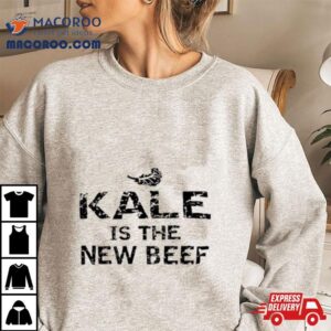 Kale Is The New Beef Tshirt