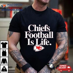 Kansas City Chiefs Football Is Life Tshirt