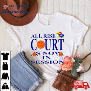 Kansas Jayhawks All Rise Court Is Now In Session Tshirt