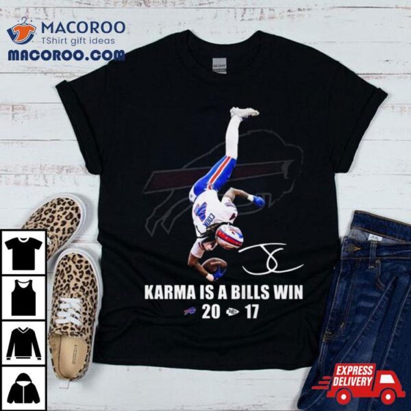 Karma Is A Bills Win Buffalo Bills Beat Kansas City Chiefs T Shirt