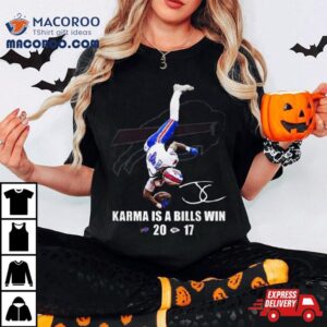 Karma Is A Bills Win Buffalo Bills Beat Kansas City Chiefs Tshirt