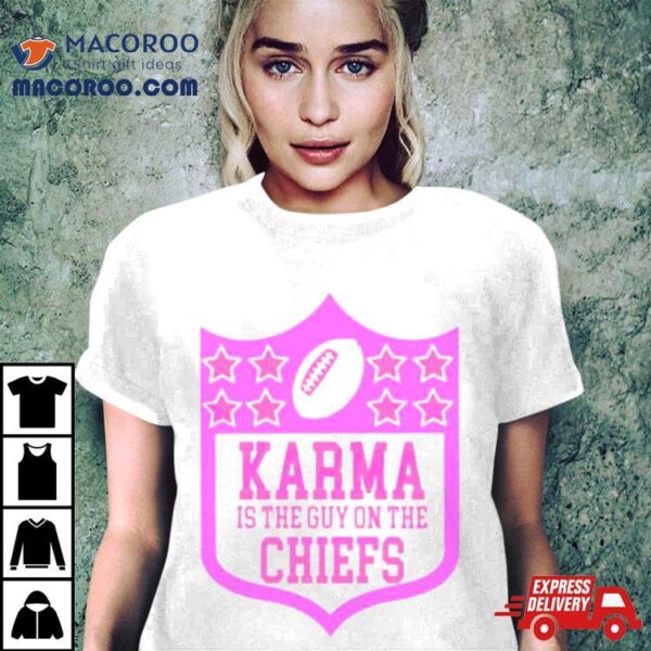 Karma Is The Guy On The Chiefs Nfl Parody Shirt