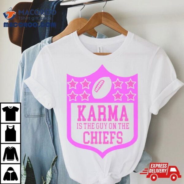 Karma Is The Guy On The Chiefs Nfl Parody Shirt