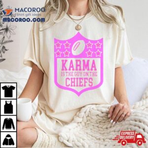 Karma Is The Guy On The Chiefs Nfl Parody Tshirt