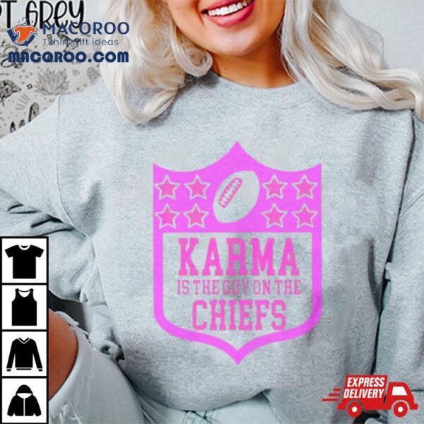 Karma Is The Guy On The Chiefs Nfl Parody Shirt