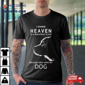 Keanu Reeves I Know Heaven Is A Beautiful Place Because They Have My Dog Tshirt