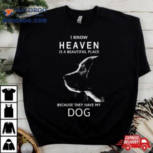Keanu Reeves I Know Heaven Is A Beautiful Place Because They Have My Dog Tshirt