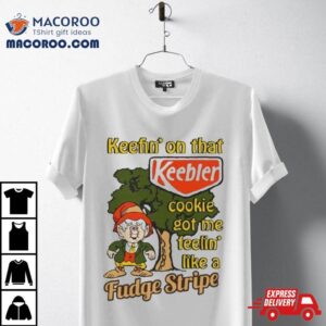 Keefin’ On That Keebler Cookie Got Me Feelin’ Like A Fudge Stripe Shirt