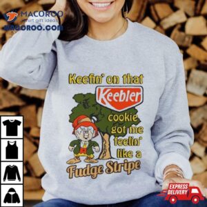 Keefin On That Keebler Cookie Got Me Feelin Like A Fudge Stripe Tshirt