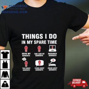 Kenworth Things I Do In My Spare Time Tshirt