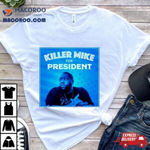 Killer Mike For Presiden Tshirt