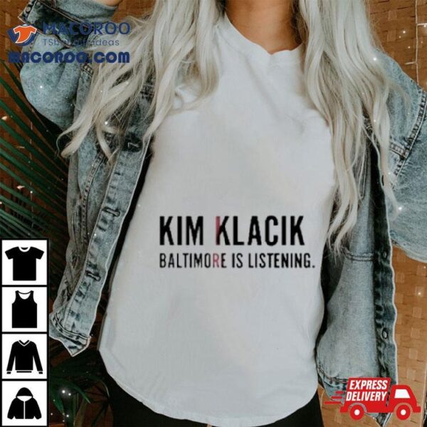 Kim Klacik Baltimore Is Listening Shirt