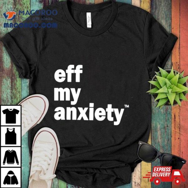 Kimberly Nichols Eff My Anxiety Shirt