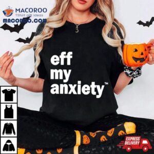 Kimberly Nichols Eff My Anxiety Tshirt