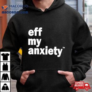 Kimberly Nichols Eff My Anxiety Tshirt