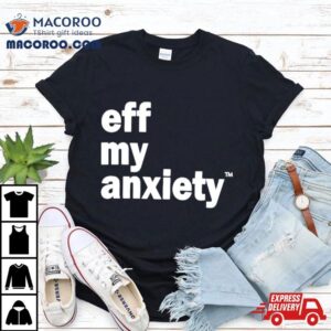 Kimberly Nichols Eff My Anxiety Tshirt