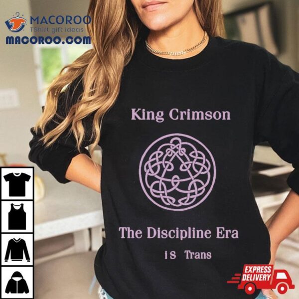 King Crimson The Discipline Era Is Trans Shirt