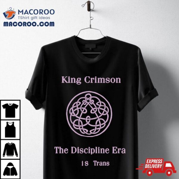 King Crimson The Discipline Era Is Trans Shirt