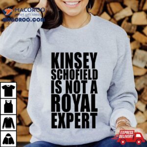 Kinsey Schofield Is Not A Royal Expert Shirt 2 Kinsey Schofield Is Not A Royal Exper Tshirt