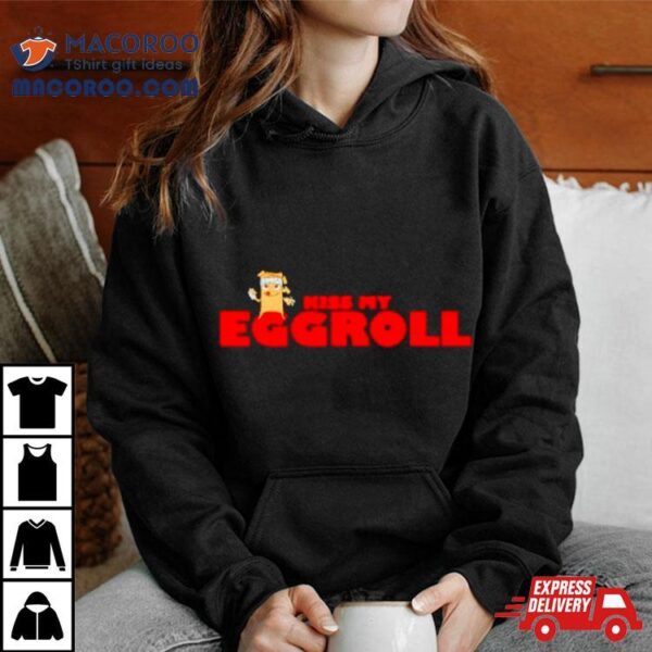 Kiss My Eggroll Shirt