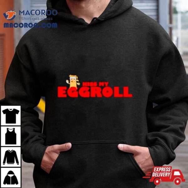 Kiss My Eggroll Shirt