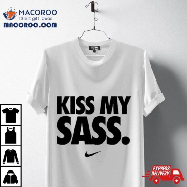 Kiss My Sass Nike Shirt