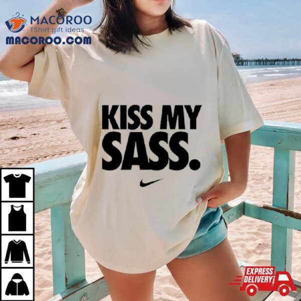 Kiss My Sass Nike Shirt