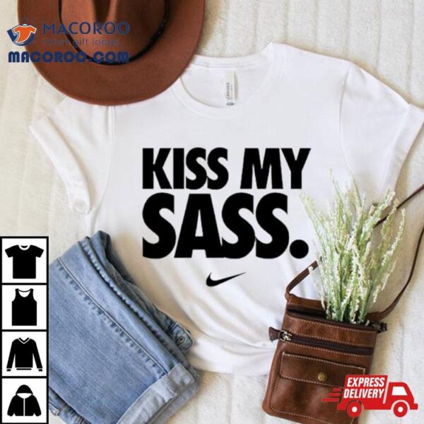 Kiss My Sass Nike Shirt