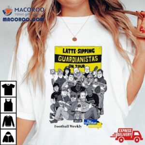 Latte Sipping Guardianistas On Tour Football Weekly Shirt