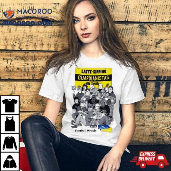 Latte Sipping Guardianistas On Tour Football Weekly Shirt