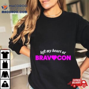 Left My Heart At Bravocon Shirt