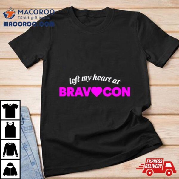 Left My Heart At Bravocon Shirt