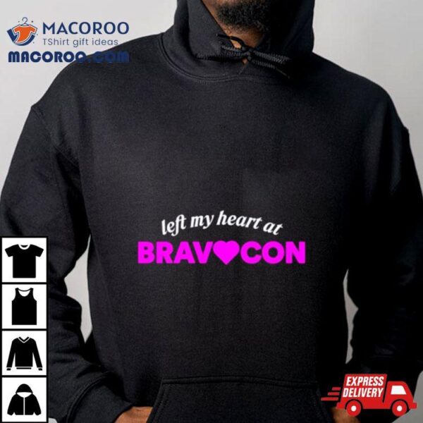 Left My Heart At Bravocon Shirt