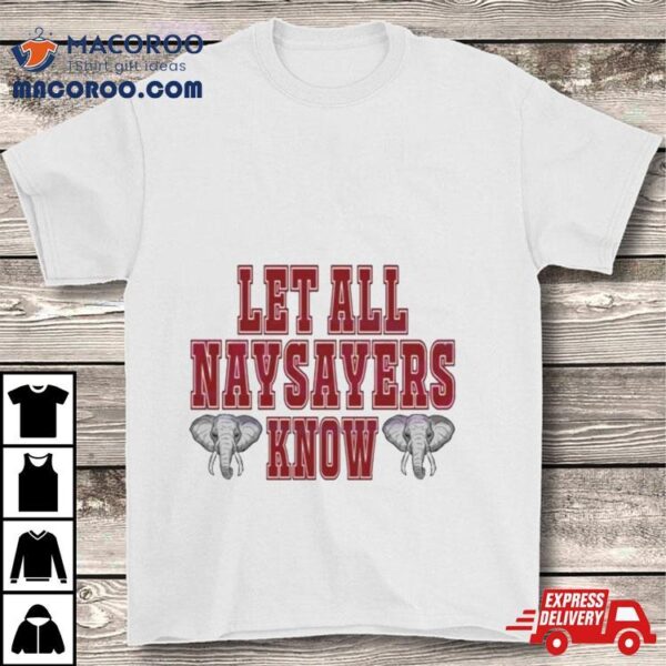 Let All The Naysayers Alabama Crimson Tide Football Shirt