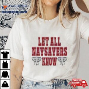 Let All The Naysayers Alabama Crimson Tide Football Tshirt