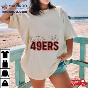 Let’s Go 49ers Football Shirt