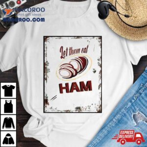 Let Them Eat Ham Shirt