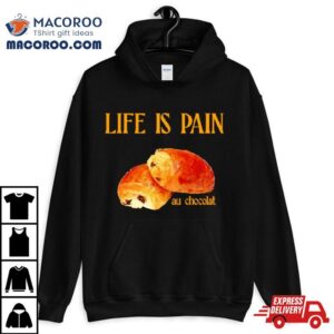 Life Is Pain Au Chocola Tshirt