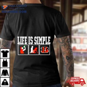 Life Is Simple Drink Sex And Cincinnati Bengals Tshirt