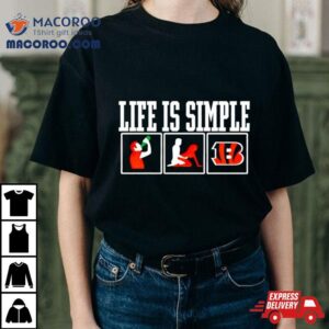 Life Is Simple Drink Sex And Cincinnati Bengals Tshirt