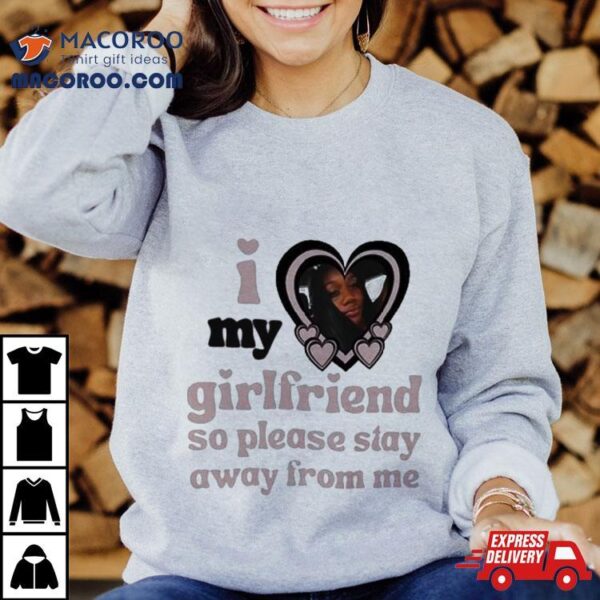 Lil M I Love My Girlfriend So Please Stay Away From Me T Shirt