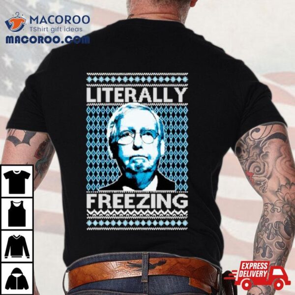 Literally Freezing Mcconnell Senator Ugly Christmas Shirt