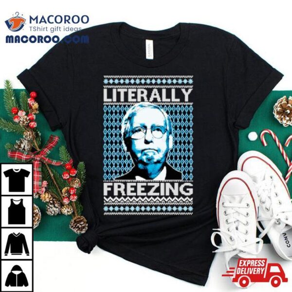 Literally Freezing Mcconnell Senator Ugly Christmas Shirt