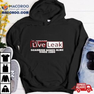 Liveleak Scarring Minds Alike Since Tshirt