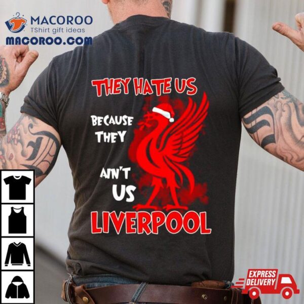 Liverpool They Hate Us Because They Ain’t Us Shirt