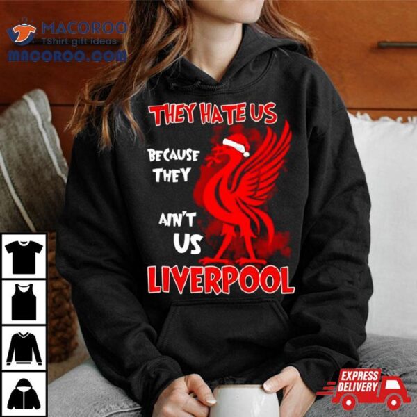 Liverpool They Hate Us Because They Ain’t Us Shirt