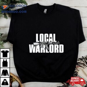 Local Warlord Gun Tshirt